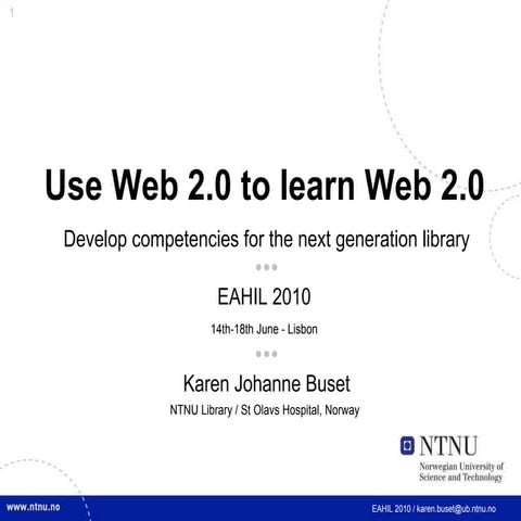 Use Web 2.0 to learn Web 2.0 -Develop competencies for the next generation li...