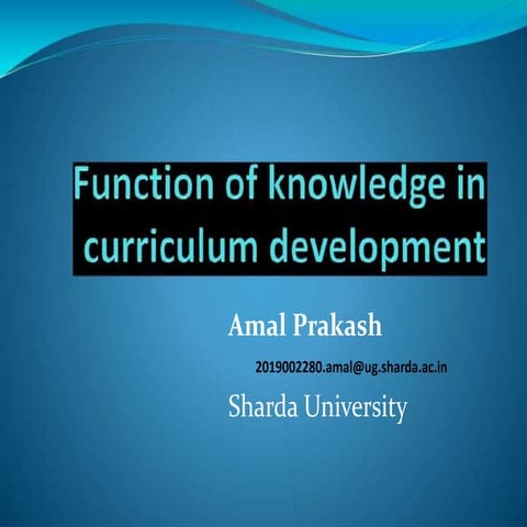 FUNCTION OF KNOWLEDGE IN CURRICULUM DEVELOPMENT