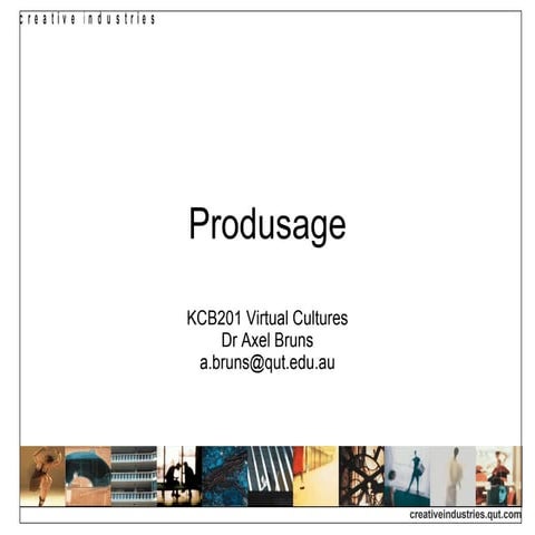 KCB201 Week 8 Slidecast: Produsage