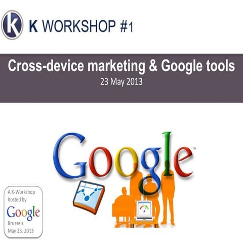 Kcy kworkshop#1-google-tools-crossdevice-marketing-may2013