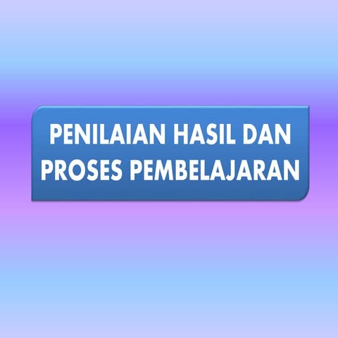  PENILAIAN HASIL DAN PROSES PEMBELAJARAN