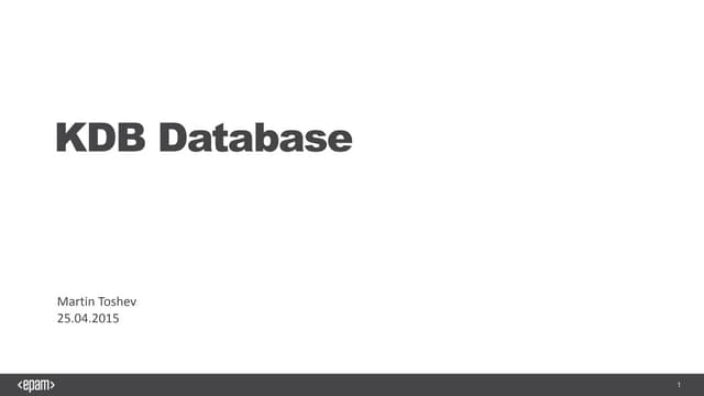 KDB database (EPAM tech talks, Sofia, April, 2015)