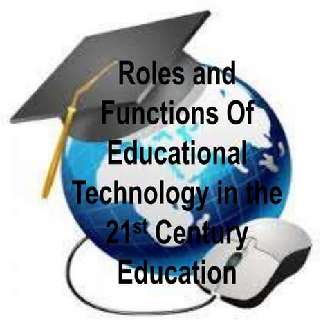 Roles and function of educational in the 21st century education