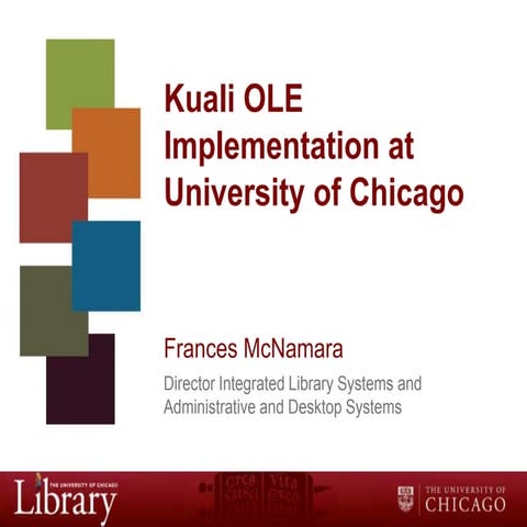 Frances McNamara - Kuali OLE Implementation at University of Chicago