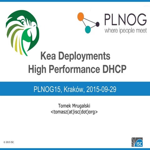 PLNOG15: Practical deployments of Kea, a high performance scalable DHCP - Tom...