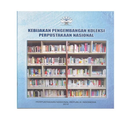 Pedoman Kebijakan pengembangan koleksi PNRI 2012