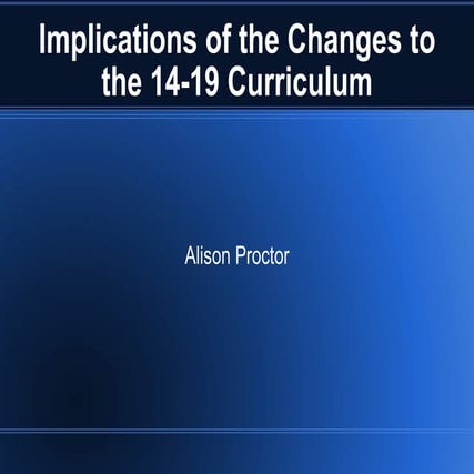 Implications of the changes to the 14-19 curriculum