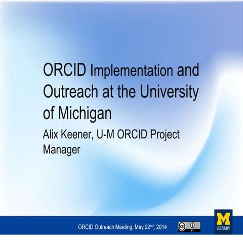 ORCID Outreach Meeting - Alix Keener, University of Michigan - Chicago - 05/2...