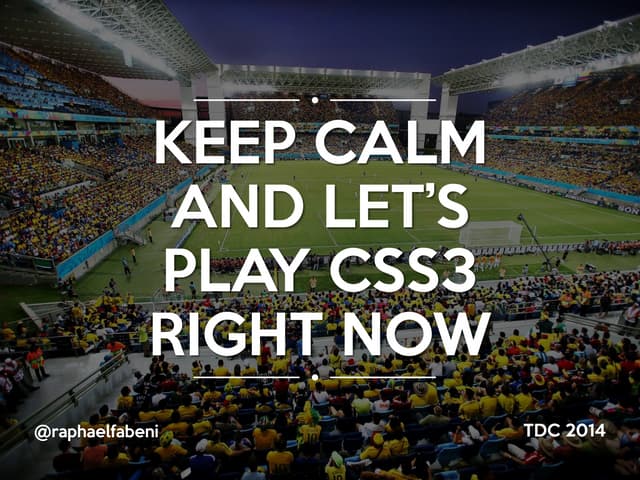 Keep calm and let's play CSS3