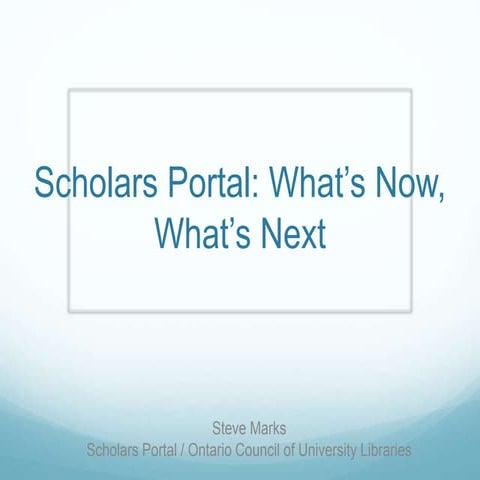 'Scholars Portal: What's Now, What's Next' by Steve Marks