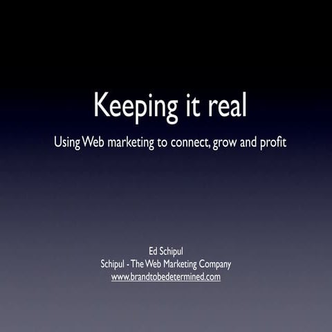 Keeping it real - Web marketing to grow, connect and profit