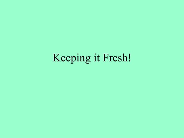 Keeping it fresh