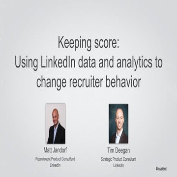 Keeping Score: Using LinkedIn Data and Analytics to Change Recruiter Behavior...