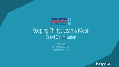 Keeping Things Lean & Mean: Crawl Optimisation - Search Marketing Summit AU