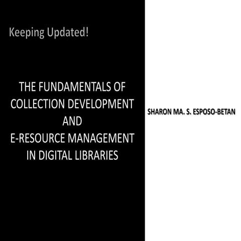 Keeping Updated: The Fundamentals of Collection Development and E-resource Ma...