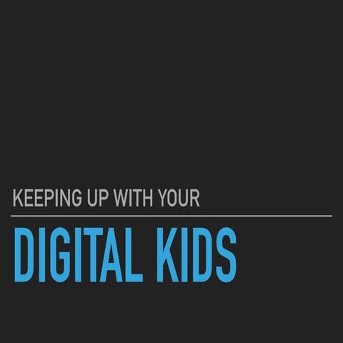 Keeping Up With Your Digital Kids