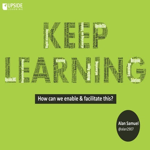 Keep Learning - How Can We Enable & Facilitate This 
