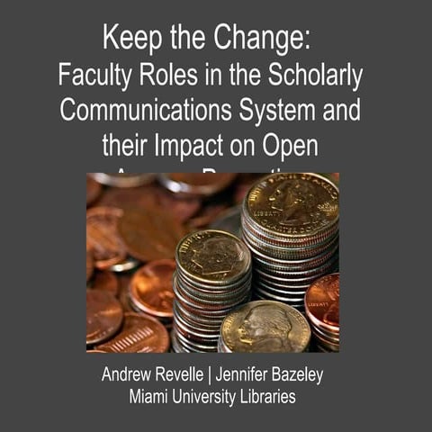 Keep the Change: Faculty Roles in the Scholarly Communications System and The...