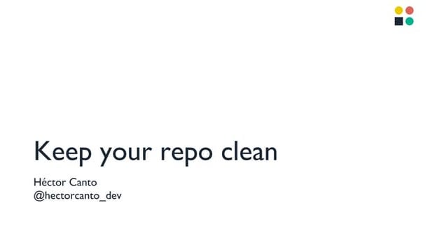 Keep your repo clean