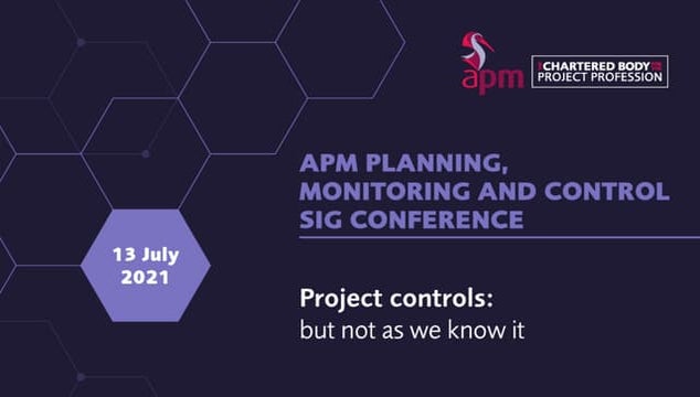 APM PMC SIG conference 2021, Project controls: but not as we know it, Close o...