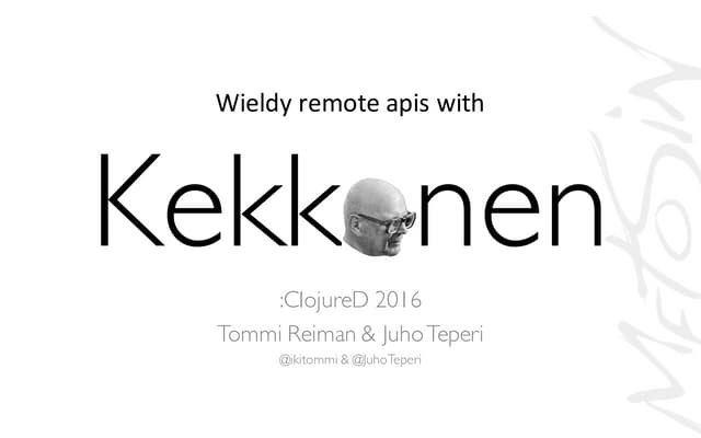 Wieldy remote apis with Kekkonen - ClojureD 2016
