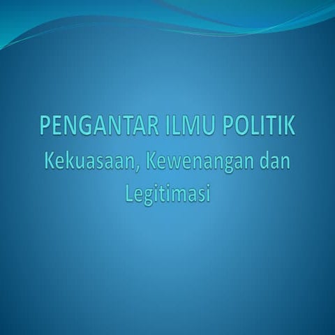 Kekuasaan, kewenangan dan legitimasi politik