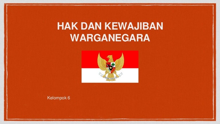 Kelompok 6 Hak Dan Kewajiban Warganegara Indonesia