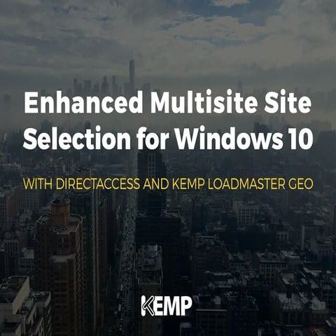 Enhanced Multisite Site Selection for Windows 10 and DirectAccess with KEMP L...