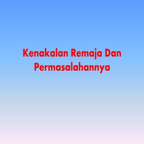 Kenakalan remaja dan permasalahannya ppt