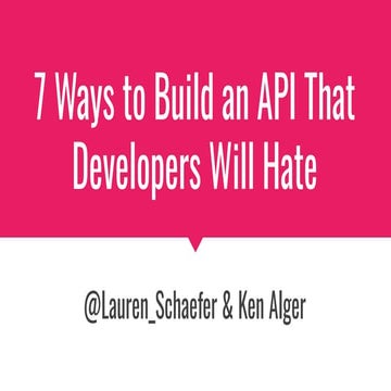 7 Ways to Build an API that Developers Will Hate | PDF