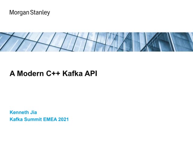 A Modern C++ Kafka API | Kenneth Jia, Morgan Stanley