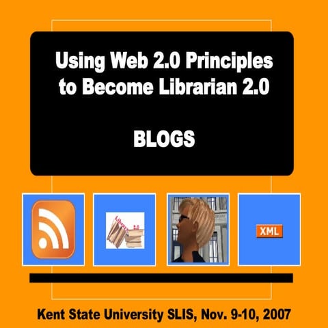 Kent State Workshop - Using Web 2.0 Principles to Become Librarian 2.0, Blogs...
