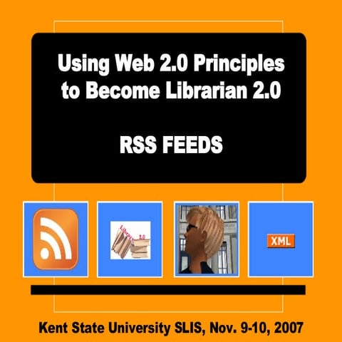 Kent State Workshop - Using Web 2.0 Principles to Become Librarian 2.0, RSS, ...