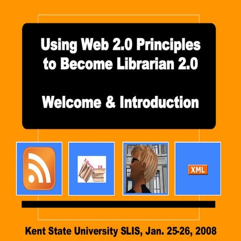 Kent State Workshop - Using Web 2.0 Principles to Become Librarian 2.0, web 2...