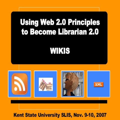 Kent State Workshop - Using Web 2.0 Principles to Become Librarian 2.0, wikis...