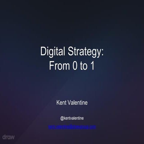 Kent Valentine - Digital Strategy from 0 to 1 | PPT