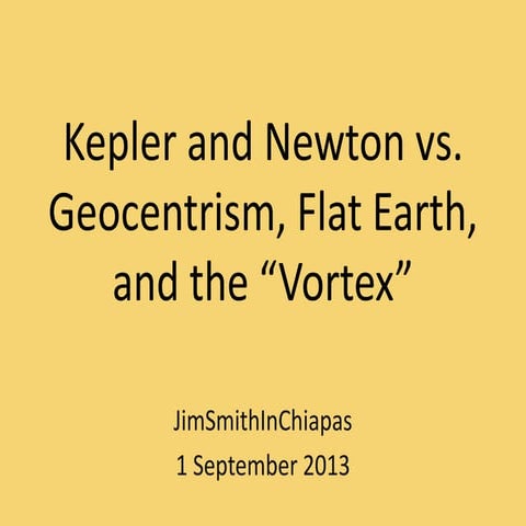 Kepler and Newton vs. Geocentrism, Flat Earth, and the "Vortex"