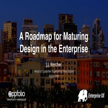 A Roadmap for Maturing Design in the Enterprise (JJ Kercher at Enterprise UX ...
