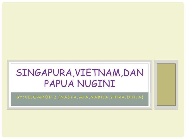Singapura, Vietnam, dan Papua Nugini