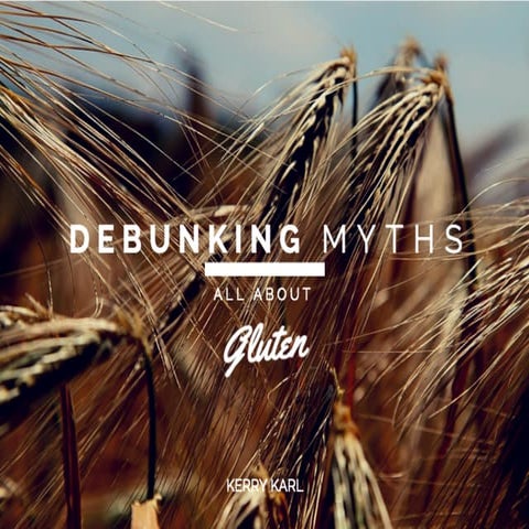 Kerry Karl | Debunking Myths: GLUTEN