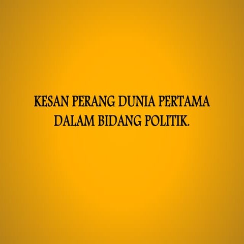 Kesan perang dunia pertama dalam bidang politik (sej stpm sem 1)