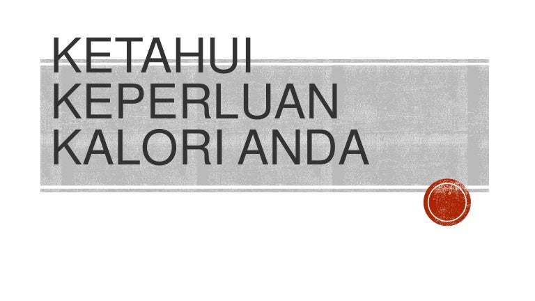 Ketahui Keperluan Kalori Anda