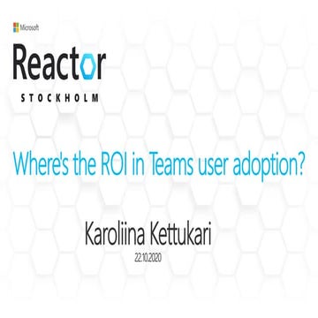ROI in Teams user adoption Kettukari Microsoft Reactor 22.10.2020