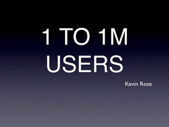 Taking your Site from One to One Million Users by Kevin Rose