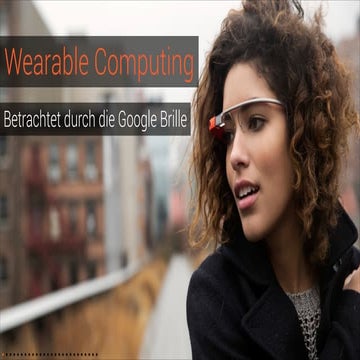 Wearable Computing - Betrachtet durch die Google Brille