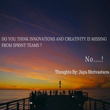 "Do you think Innovations & Creativity is missing from Sprints ? No…!" Presen...
