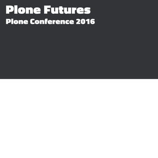 Plone Futures, Plone Conference 201...