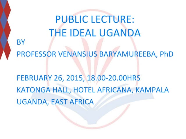 PUBLIC LECTURE: THE IDEAL UGANDA 