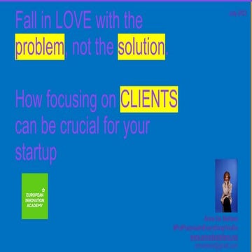 "Fall in love with the problem, not the solution. How focusing on Clients can...