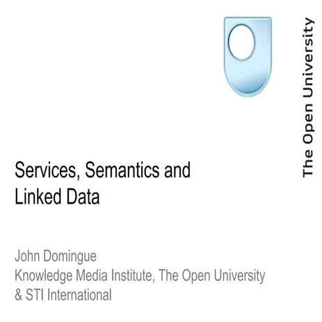ESWC SS 2012 - Tuesday Keynote John Domingue: Services, Semantics and Linked ...